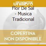 Flor De Sal - Musica Tradicional cd musicale di Flor De Sal