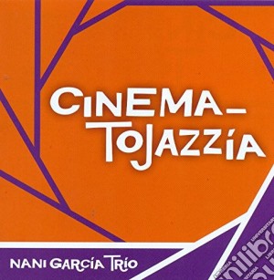 Nani Garcia Trio - Cinematojazzia cd musicale di Nani Garcia Trio