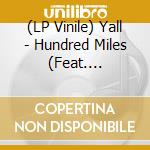 (LP Vinile) Yall - Hundred Miles (Feat. Gabriela Richardson) (White Vinyl) vinile