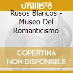 Rusos Blancos - Museo Del Romanticismo cd