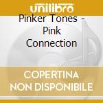 Pinker Tones - Pink Connection cd
