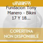 Fundacion Tony Manero - Bikini 17 Y 18 De Marzo Cd