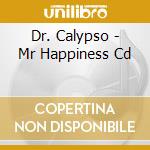 Dr. Calypso - Mr Happiness Cd cd musicale di Dr. Calypso