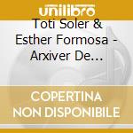 Toti Soler & Esther Formosa - Arxiver De Tortosa cd