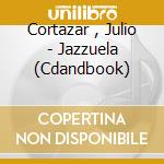 Cortazar , Julio - Jazzuela (Cdandbook) cd