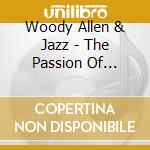 Woody Allen & Jazz - The Passion Of Genius cd musicale di Woody Allen & Jazz