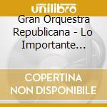 Gran Orquestra Republicana - Lo Importante Esta En Tu Cabeza - Optimi (2 Cd) cd