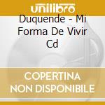 Duquende - Mi Forma De Vivir Cd cd musicale di Duquende