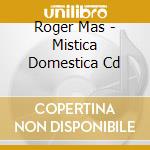 Roger Mas - Mistica Domestica Cd cd