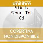Pi De La Serra - Tot Cd cd musicale di Pi De La Serra