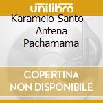 Karamelo Santo - Antena Pachamama cd