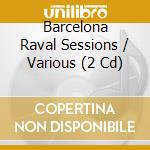 Barcelona Raval Sessions / Various (2 Cd) cd