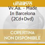 Vv.Aa. - Made In Barcelona (2Cd+Dvd) cd