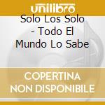 Solo Los Solo - Todo El Mundo Lo Sabe cd