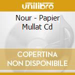 Nour - Papier Mullat Cd cd