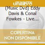 (Music Dvd) Eddy Davis & Conal Fowkes - Live In Concert cd