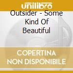 Outsider - Some Kind Of Beautiful cd