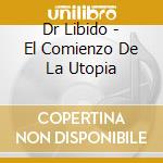 Dr Libido - El Comienzo De La Utopia cd musicale di Dr Libido