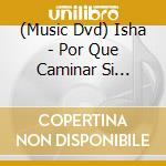(Music Dvd) Isha - Por Que Caminar Si Puedes Vola cd