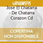 Jose El Chatarra - De Chatarra Corazon Cd cd