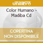 Color Humano - Madiba Cd cd musicale di Color Humano