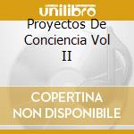 Proyectos De Conciencia Vol II cd