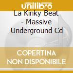 La Kinky Beat - Massive Underground Cd cd