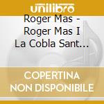 Roger Mas - Roger Mas I La Cobla Sant Jordi Cd cd