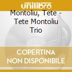 Montoliu, Tete - Tete Montoliu Trio cd