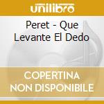 Peret - Que Levante El Dedo cd