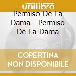 Permiso De La Dama - Permiso De La Dama cd