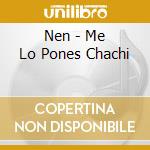 Nen - Me Lo Pones Chachi cd