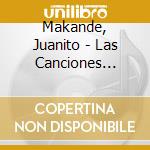 Makande, Juanito - Las Canciones Que.. cd musicale di Makande, Juanito
