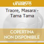 Traore, Masara - Tama Tama cd musicale di Traore, Masara