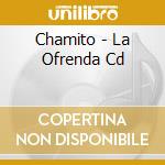Chamito - La Ofrenda Cd cd musicale di Chamito