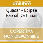 Quasar - Eclipse Parcial De Lunas cd musicale di Quasar