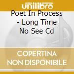 Poet In Process - Long Time No See Cd cd