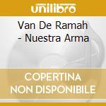 Van De Ramah - Nuestra Arma cd musicale