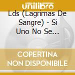 Lds (Lagrimas De Sangre) - Si Uno No Se Rinde cd