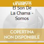 El Son De La Chama - Somos cd
