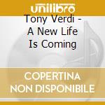 Tony Verdi - A New Life Is Coming cd