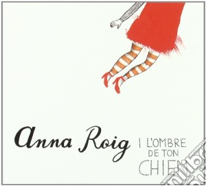 Anna Roig I L Hombre - Anna Roig I L Ombre De Ton Chien cd musicale di Anna Roig I L Hombre