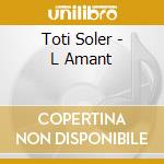 Toti Soler - L Amant cd