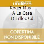 Roger Mas - A La Casa D Enlloc Cd cd