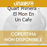 Quart Primera - El Mon En Un Cafe cd