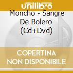 Moncho - Sangre De Bolero (Cd+Dvd) cd