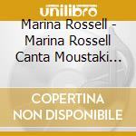 Marina Rossell - Marina Rossell Canta Moustaki (Cd+Dvd) cd musicale di Marina Rossell