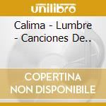 Calima - Lumbre - Canciones De.. cd musicale di Calima