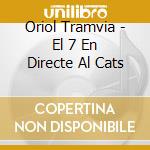 Oriol Tramvia - El 7 En Directe Al Cats cd