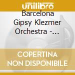 Barcelona Gipsy Klezmer Orchestra - Imbarca cd musicale di Barcelona Gipsy Klezmer Orchestra